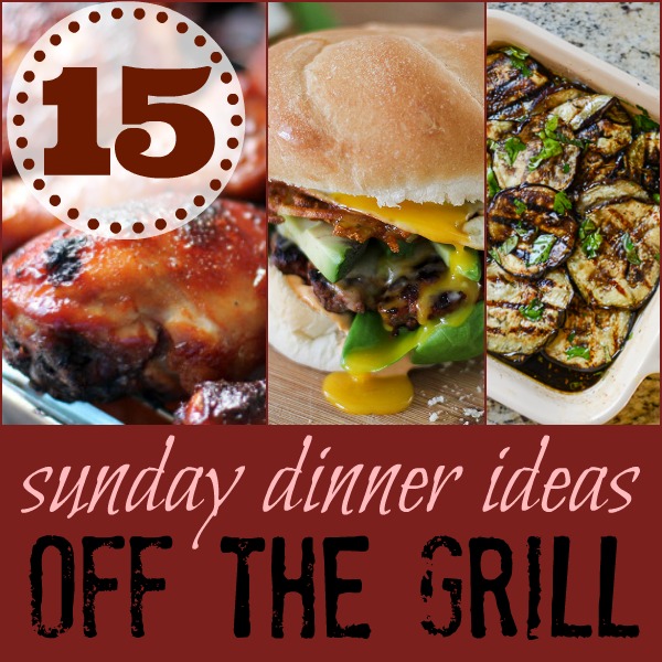 15 Ideas for Sunday Dinner on the Grill at www.happyhourprojects.com
